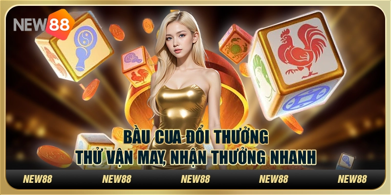 Bầu cua đổi thưởng - Thử vận may, nhận thưởng nhanh