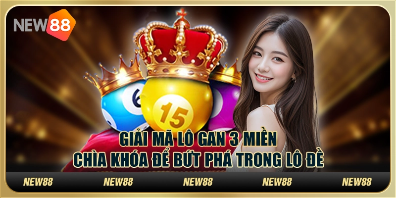 Giải mã lô gan 3 miền: Chìa khóa để bứt phá trong lô đề