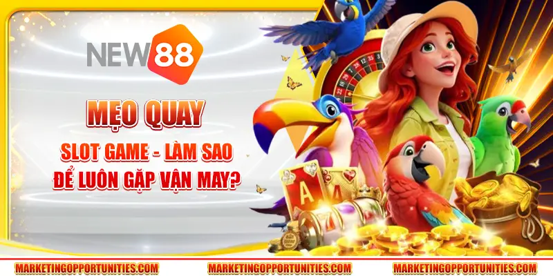 Mẹo quay slot game - Làm sao để luôn gặp vận may?