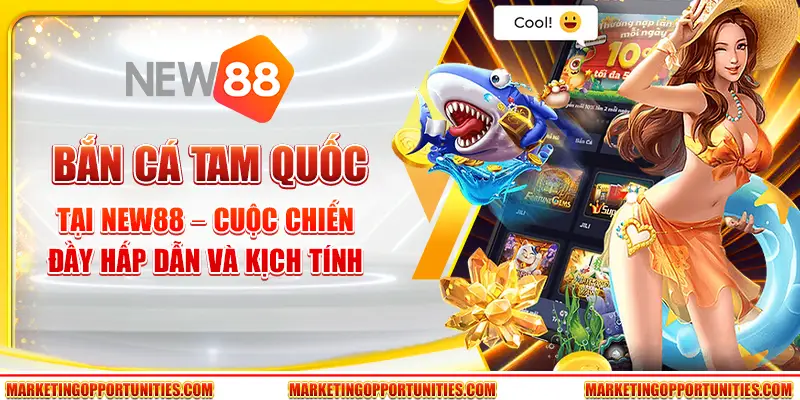 Bắn cá Tam Quốc tại New88 – Cuộc chiến đầy hấp dẫn và kịch tính