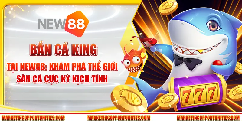 Bắn cá King tại New88: Khám phá thế giới săn cá cực kỳ kịch tính