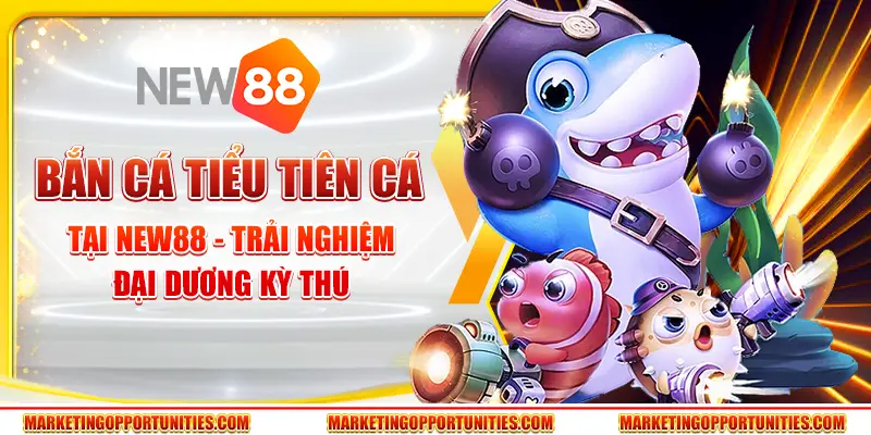 Bắn cá tiểu tiên cá tại New88 - Trải nghiệm đại dương kỳ thú