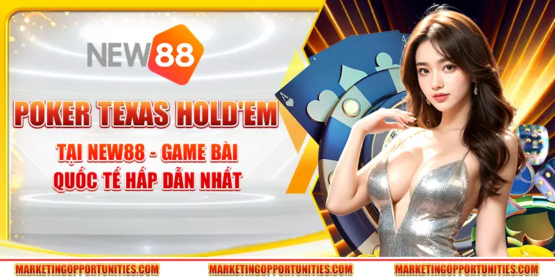 Poker Texas Hold em tại New88 - Game bài quốc tế hấp dẫn nhất