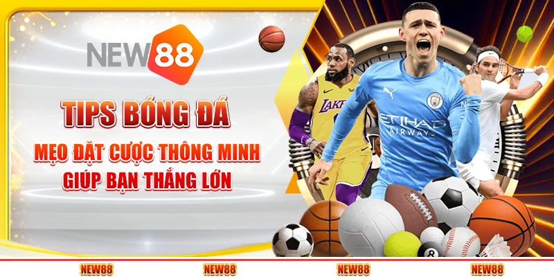 Tips bóng đá - Mẹo đặt cược thông minh giúp bạn thắng lớn