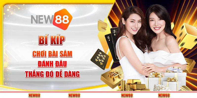 Bí kíp chơi Bài Sâm - Đánh đâu thắng đó dễ dàng