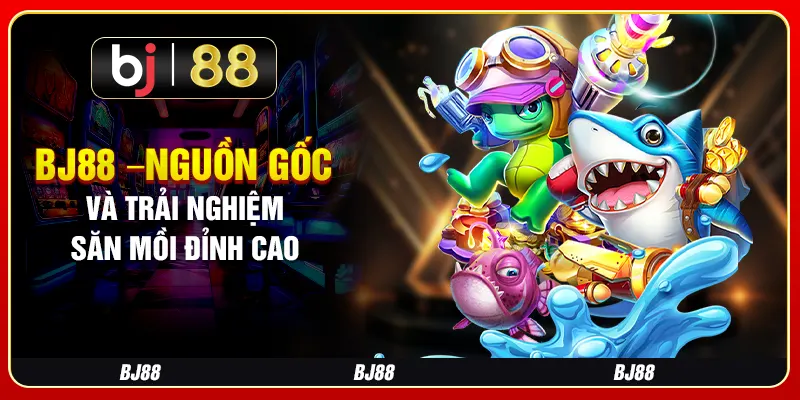 BJ88 –Nguồn Gốc Độc Đáo Và Trải Nghiệm Săn Mồi Đỉnh Cao