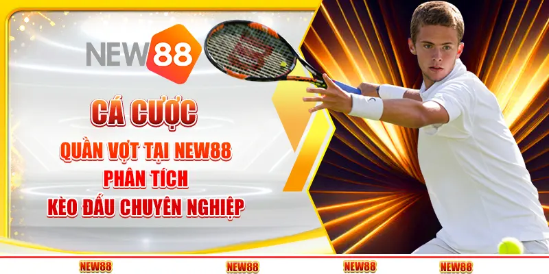 Cá cược quần vợt tại New88 - Phân tích kèo đấu chuyên nghiệp