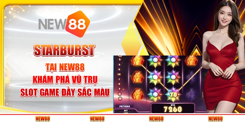 Starburst tại New88: Slot game huyền thoại đầy màu sắc