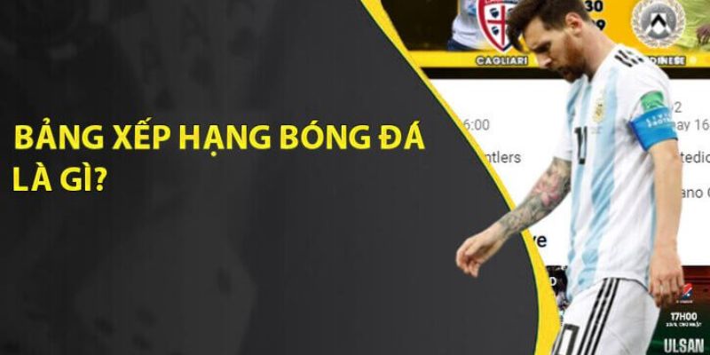 Những điểm cần chú ý về bảng xếp hạng bóng đá