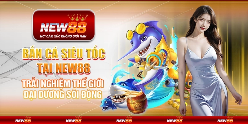 Bắn cá siêu tốc tại New88 - Trải nghiệm thế giới đại dương sôi động