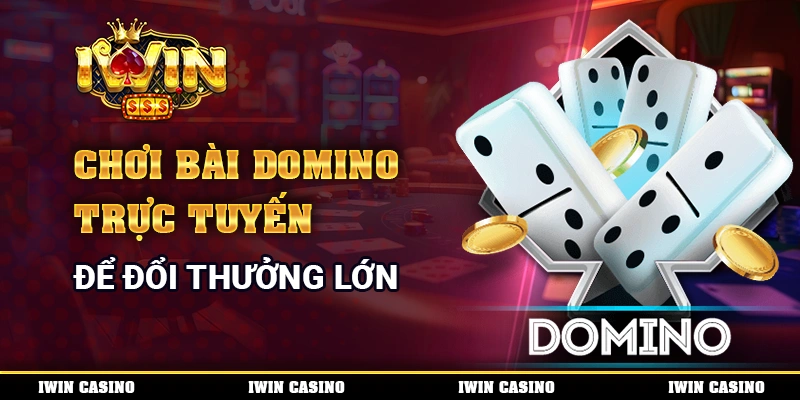 Chơi Bài Domino Trực Tuyến Để Đổi Thưởng Lớn Mỗi Ngày