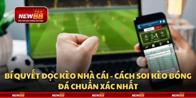 Bí quyết đọc kèo nhà cái - Cách soi kèo bóng đá chuẩn xác nhất